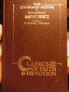 The reformed pastor: A pattern for personal growth and ministry (Classics of faith and devotion) - Richard Baxter