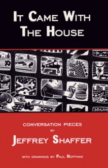 It Came with the House: Conversation Pieces - Jeffrey Shaffer, Paul Hoffman