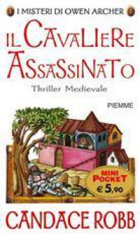 Il cavaliere assassinato - Candace Robb, Grazia Rusticali