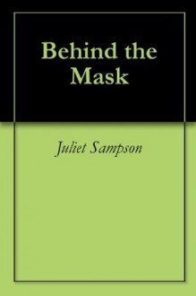 Behind the Mask - Juliet M. Sampson