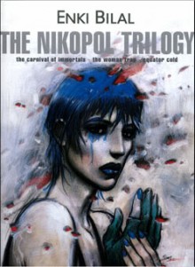 The Nikopol Trilogy: The Carnival of Immortals / The Woman Trap / Equator Cold (Nikopol #1-3) - Enki Bilal, Justin Kelly, Didier Gonord