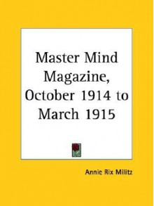 Master Mind Magazine, October 1914 to March 1915 - Annie Rix Militz