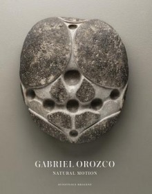 Gabriel Orozco: Natural Motion - Jean-Pierre Criqui, Yilmaz Dziewior, Pablo Soler Frost, Daniel Birnbaum