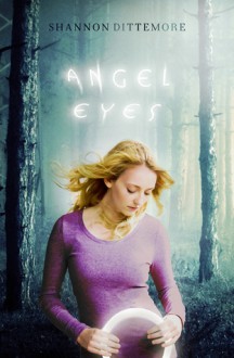 Angel Eyes (Angel Eyes Trilogy, #1) - Shannon Dittemore