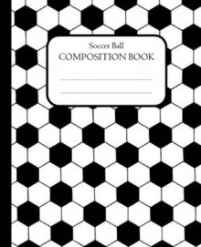 Soccer Ball Composition Book: 100 pages, lined - NOT A BOOK