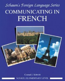 Communicating In French (Novice Level) - Conrad J. Schmitt