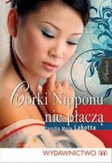 Córki Nipponu nie płaczą - Consilia Maria Lakotta