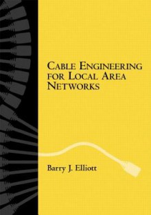 Cable Engineering for Local Area Networks - Barry J. Elliott