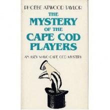 The Mystery of the Cape Cod Players - Phoebe Atwood Taylor