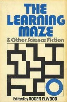 The Learning Maze and Other Science Fiction - Roger Elwood