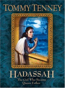 Hadassah: The Girl Who Became Queen Esther - Tommy Tenney