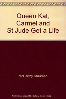 Queen Kat, Carmel And St. Jude Get A Life - Maureen McCarthy