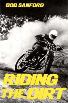 Riding the Dirt - Bob Sanford, Sanford