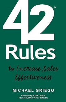 42 Rules to Increase Sales Effectiveness: A Practical Guidebook for Sales Reps, Sales Managers and Anyone Looking to Improve Their Selling Skills - Michael Griego, Laura Lowell