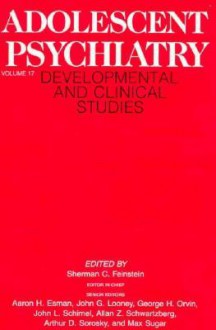 Adolescent Psychiatry, Volume 17: Developmental and Clinical Studies - Sherman C. Feinstein