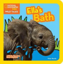 National Geographic Kids Wild Tales: Ella's Bath: A lift-the-flap story about elephants - Peter Bently