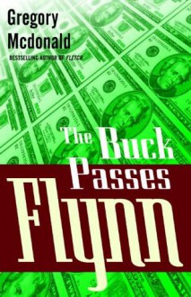 The Buck Passes Flynn - Gregory McDonald