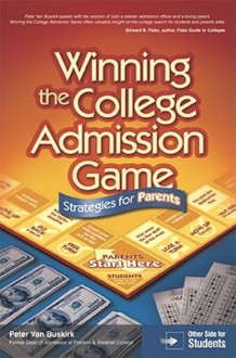 Winning the College Admission Game: Strategies for Parents; Strategies for Students - Peterson's, Peter Van Bushkirk, Wallie Walker-Hammond, Peterson's