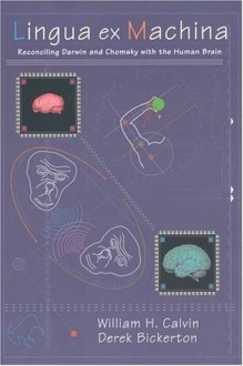 Lingua ex Machina: Reconciling Darwin and Chomsky with the Human Brain - William H. Calvin, Derek Bickerton