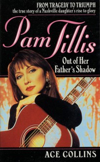 Pam Tillis: Out of Her Father's Shadow - Ace Collins