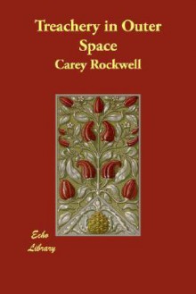 Treachery in Outer Space - Carey Rockwell