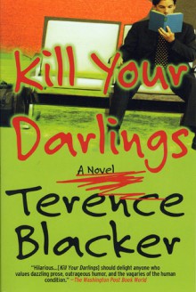 Kill Your Darlings: A Novel - Terence Blacker