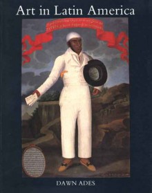 Art in Latin America: The Modern Era, 1820-1980 - Dawn Ades, Stanton L. Catlin, Guy Brett, L. Guy Brett, Stanton Loomis Catlin, Rosemary O`Neill