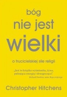 Bóg nie jest wielki. Jak religia wszystko zatruwa - Christopher Eric Hitchens