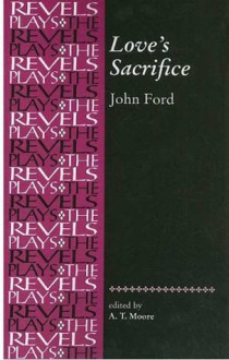 Love's Sacrifice - John Ford, A.T. Moore