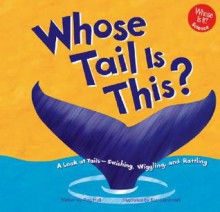 Whose Tail Is This?: A Look at Tails - Swishing, Wiggling, and Rattling - Peg Hall, Ken Landmark