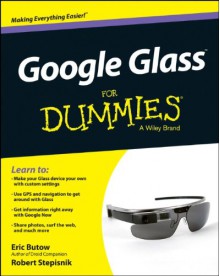 Google Glass for Dummies - Eric Butow, Robert Stepisnik