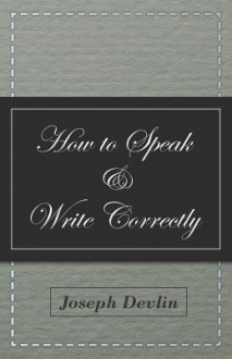 How to Speak and Write Correctly - Joseph Devlin