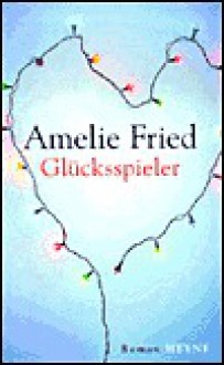 Glücksspieler. - Amelie Fried