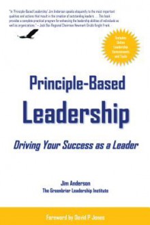 Principle-Based Leadership: Your Path to Outstanding Success as a Leader - Jim Anderson