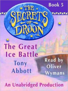 The Great Ice Battle (Secrets of Droon Series #5) - Tony Abbott, Oliver Wyman