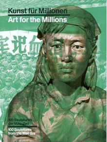 Kunst Fur Millionen/Art For The Millions: 100 Skupturen der Mao-Zeit/100 Sculptures From The Mao Era - Esther Schlicht