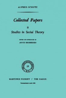 Collected Papers II: Studies in Social Theory - Alfred Schutz