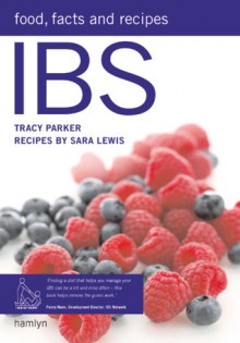 IBS: Food, Factsand Recipes - Tracy Parker, Sara Lewis