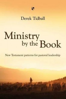 Ministry by the Book: New Testament Patterns for Pastoral Leadership - Derek Tidball