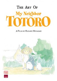 The Art of My Neighbor Totoro - Hayao Miyazaki, Nobuhiro Watsuki