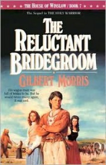 The Reluctant Bridegroom (The House of Winslow #7) - Gilbert Morris