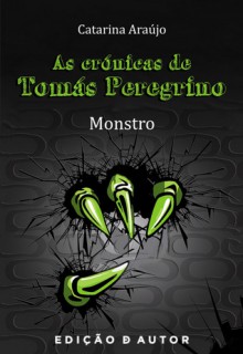 Monstro (As Crónicas de Tomás Peregrino, #1) - Catarina Araújo