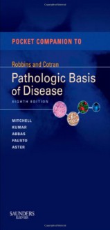 Pocket Companion to Pathologic Basis of Disease - Richard Mitchell, Vinay Kumar, Nelson Fausto, Abul K. Abbas, Jon C. Aster