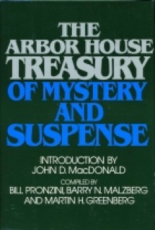 The Arbor House Treasury of Mystery and Suspense - Bernard Malamud, Marcia Muller, Pearl S. Buck, Charles Dickens, Mark Twain, Joyce Carol Oates, Ed McBain, Mike Resnick, Julian Symons, Robert Silverberg, John Dickson Carr, Barry N. Malzberg, Margaret Millar, Erle Stanley Gardner, Martin H. Greenberg, John Lutz, Edward D