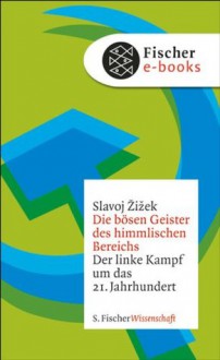 Die bösen Geister des himmlischen Bereichs: Der linke Kampf um das 21. Jahrhundert (German Edition) - Slavoj Žižek, Frank Born