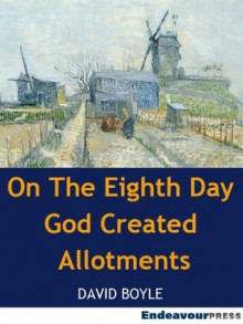 On The Eighth Day God Created Allotments - David Boyle