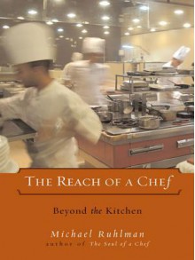 The Reach of a Chef: Professional Cooks in the Age of Celebrity - Michael Ruhlman