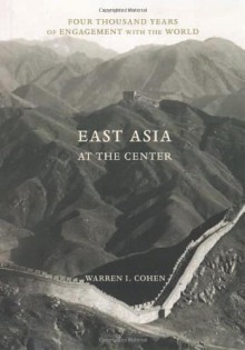 East Asia at the Center - Warren I. Cohen