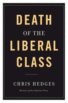 Death of the Liberal Class - Chris Hedges