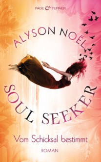 Vom Schicksal bestimmt (Soul Seeker, #1) - Alyson Noel, Ariane Böckler